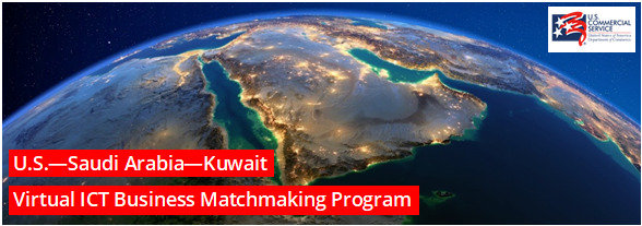 U.S. – Saudi Arabia – Kuwait Virtual ICT Business Matchmaking Program